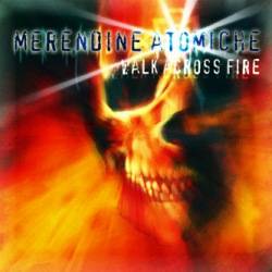 Merendine Atomiche : Walk Across Fire